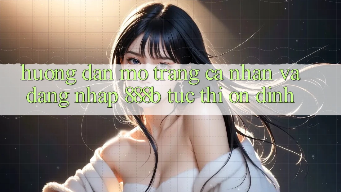 Hướng dẫn mở trang cá nhân và đăng nhập 888b tức thì, ổn định