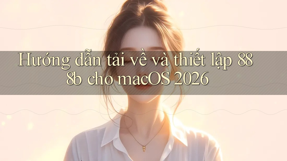 Hướng dẫn tải về và thiết lập 888b cho macOS 2026