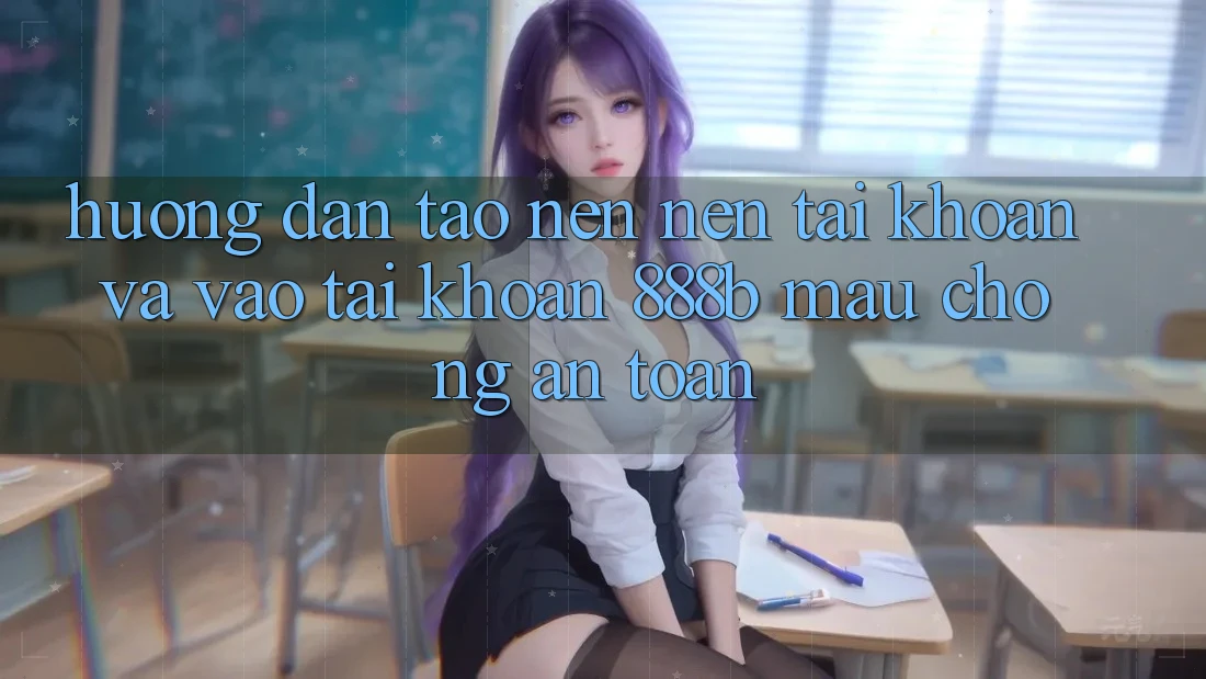 Hướng dẫn tạo nên nên tài khoản và vào tài khoản 888b mau chóng, an toàn
