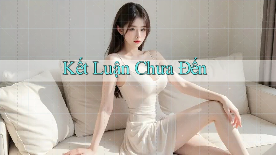 Kết Luận Chưa Đến