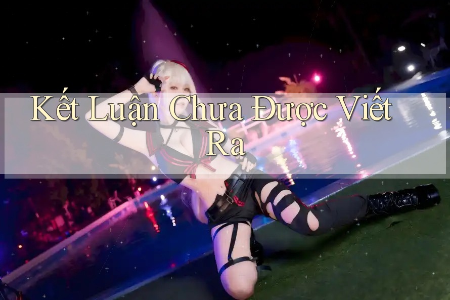 Kết Luận Chưa Được Viết Ra