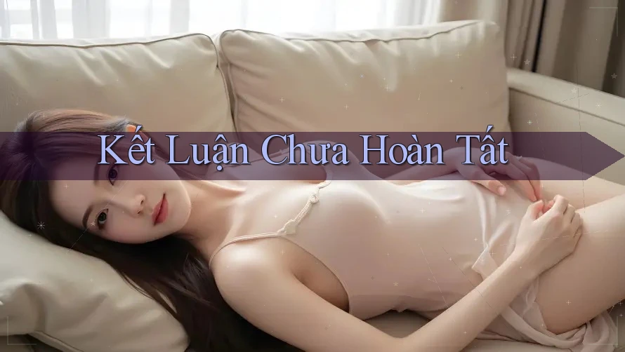 Kết Luận Chưa Hoàn Tất