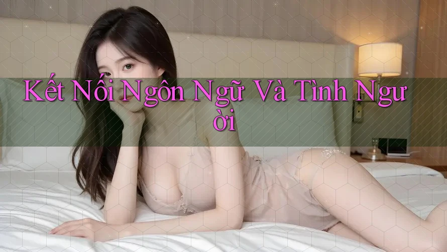 Kết Nối Ngôn Ngữ Và Tình Người