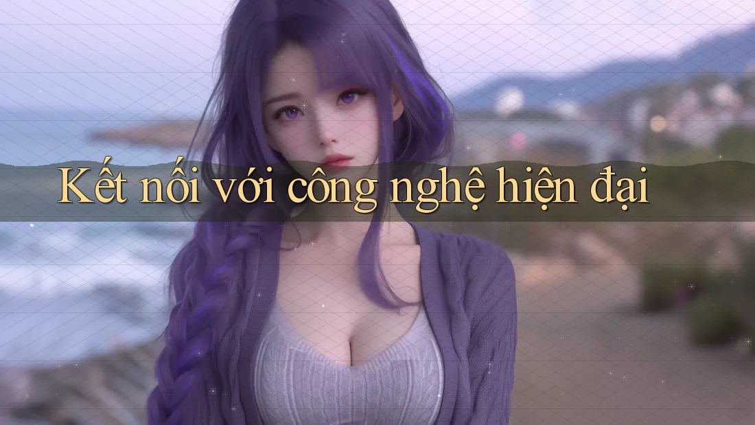 Kết Nối Với Công Nghệ Hiện Đại