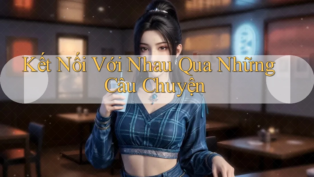 Kết Nối Với Nhau Qua Những Câu Chuyện