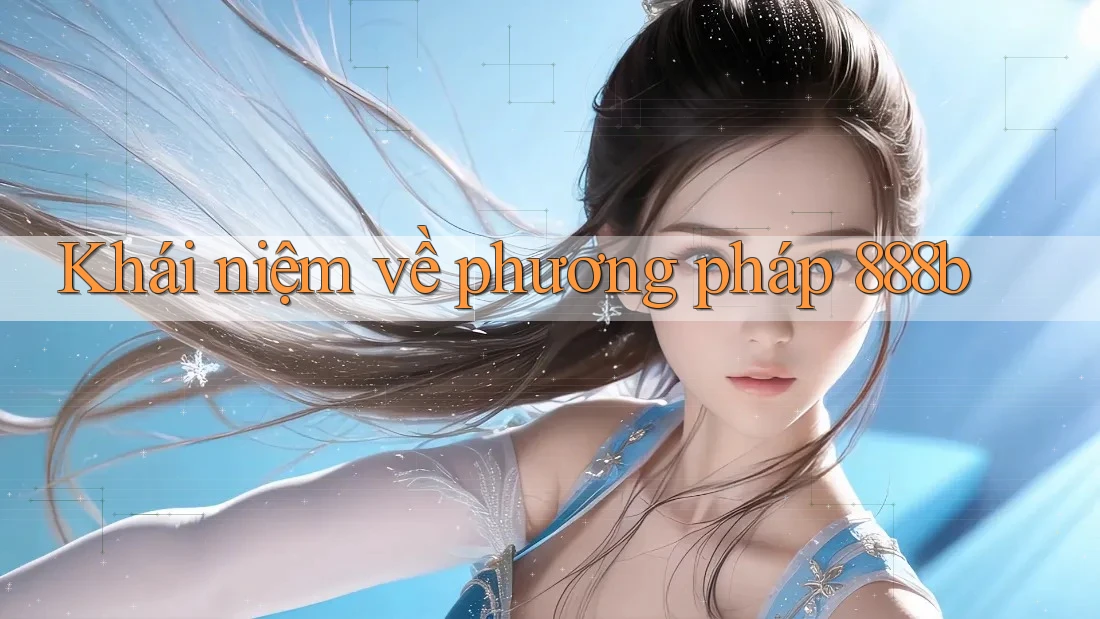 Khái niệm về phương pháp 888b Khái niệm về phương pháp 888b