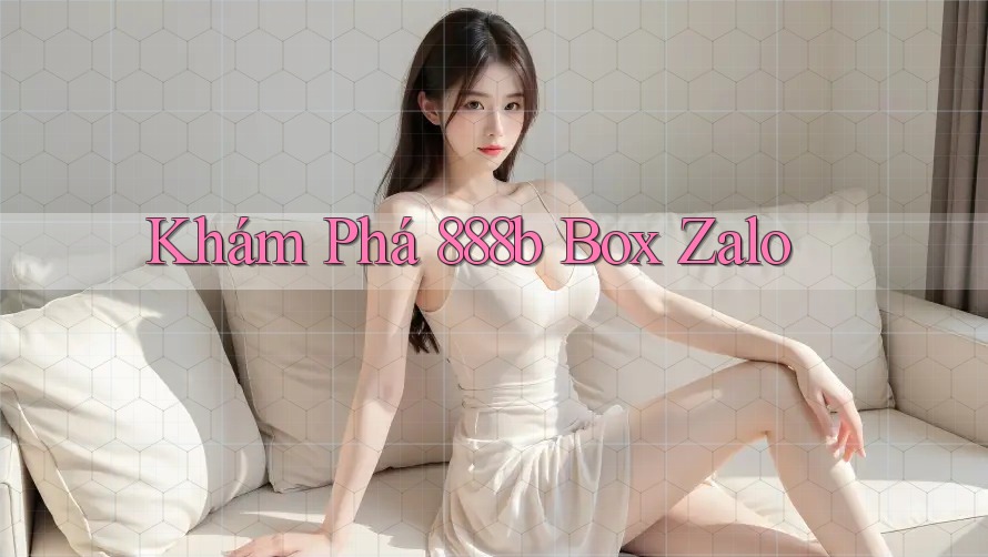 Khám Phá 888b Box Zalo