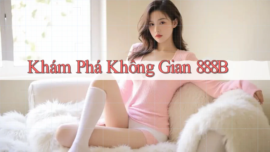 Khám Phá Không Gian 888B