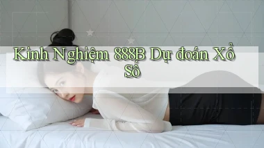 kinh nghiệm 888b dự đoán xổ số