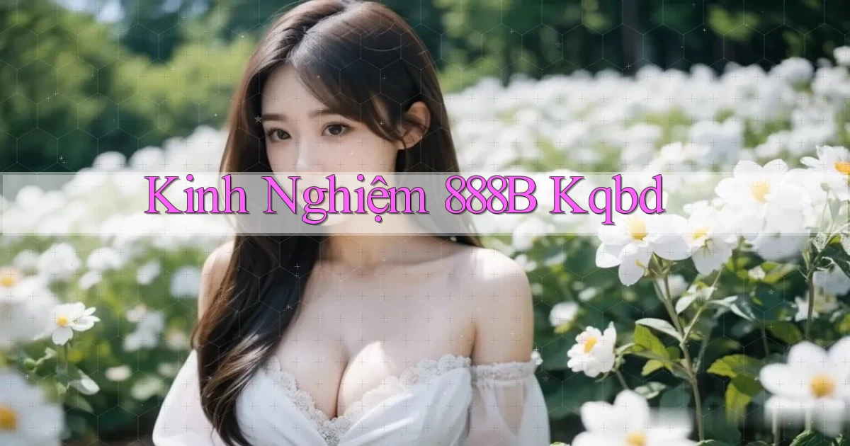 kinh nghiệm 888b kqbd