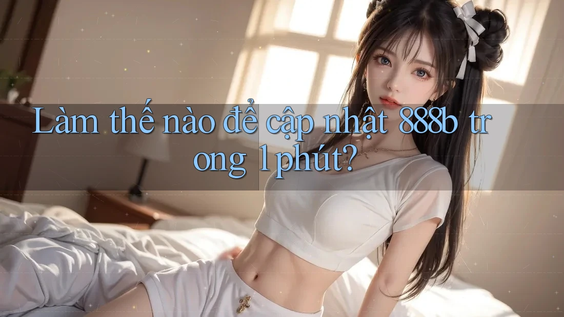 Làm thế nào để cập nhật 888b trong 1 phút?