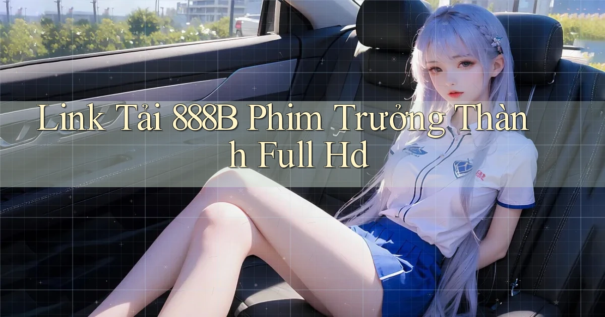link tải 888b phim trưởng thành full hd