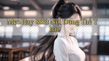 mẹo hay 888b nội dung thể thao