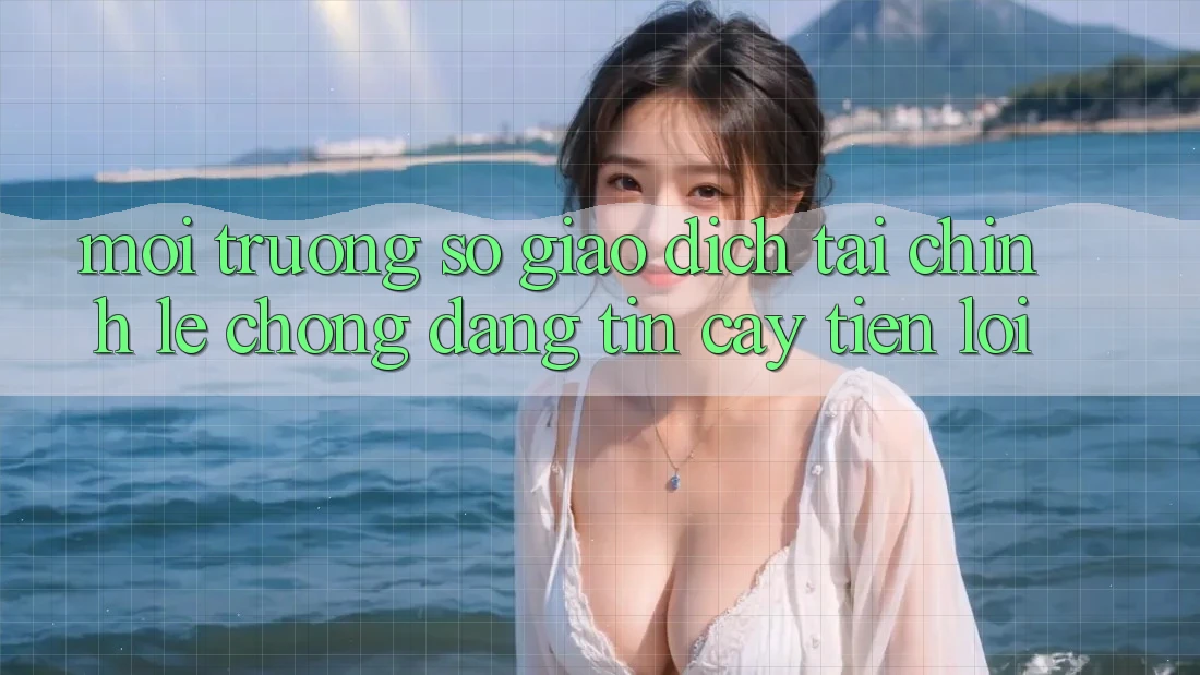 Môi trường số giao dịch tài chính: Lẹ chóng - Đáng tin cậy - Tiện lợi