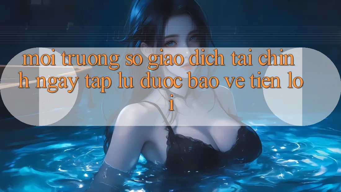 Môi trường số giao dịch tài chính: Ngay tắp lự - Được bảo vệ - Tiện lợi