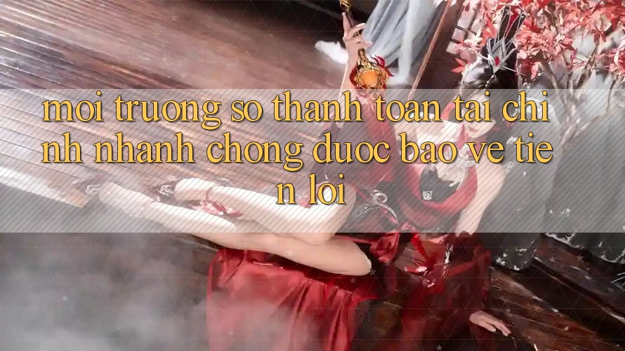 Môi trường số thanh toán tài chính: Nhanh chóng - Được bảo vệ - Tiện lợi
