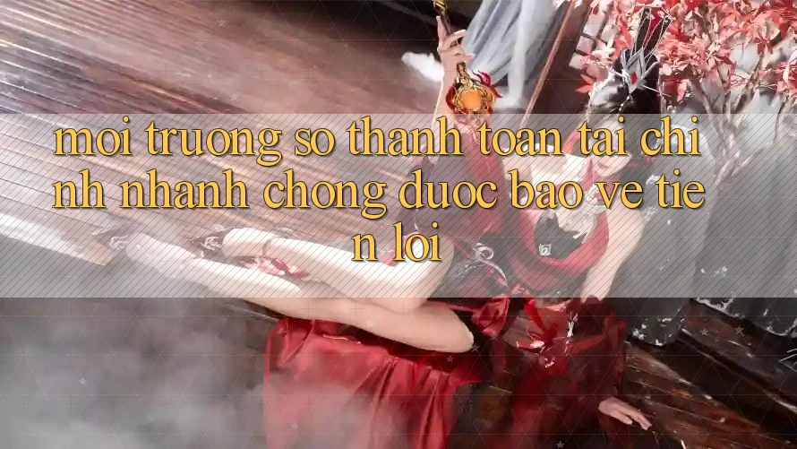 Môi trường số thanh toán tài chính: Nhanh chóng - Được bảo vệ - Tiện lợi