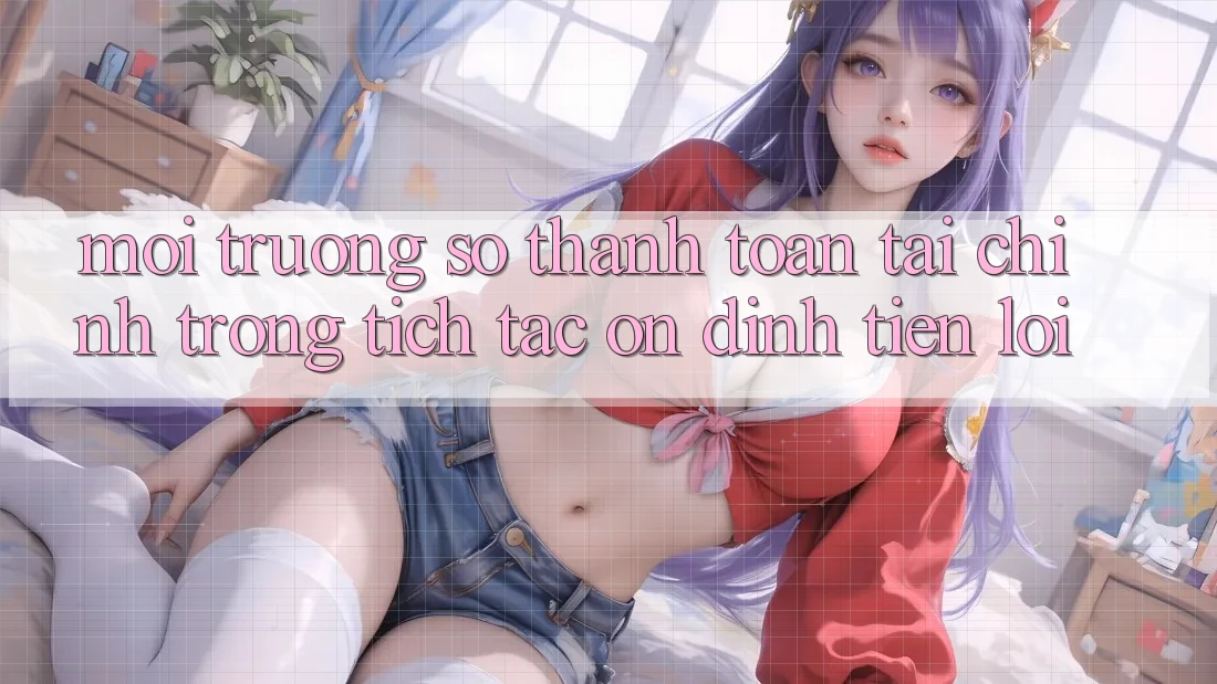 Môi trường số thanh toán tài chính: Trong tích tắc - Ổn định - Tiện lợi