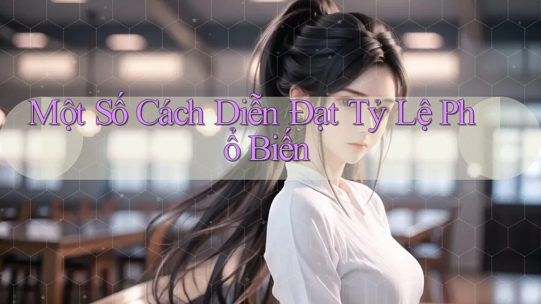 Một Số Cách Diễn Đạt Tỷ Lệ Phổ Biến