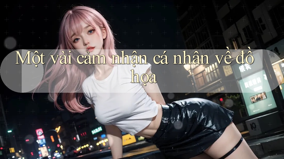 Một vài cảm nhận cá nhân về đồ họa