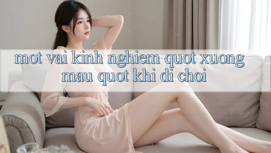 Một vài kinh nghiệm " xương máu" khi đi chơi