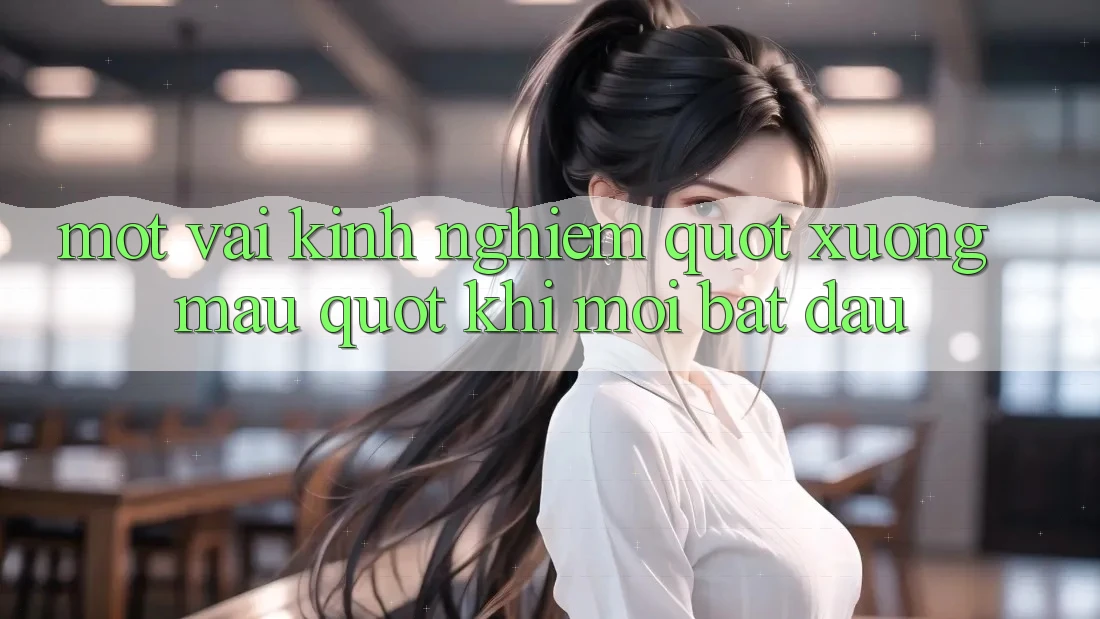 Một vài kinh nghiệm " xương máu" khi mới bắt đầu