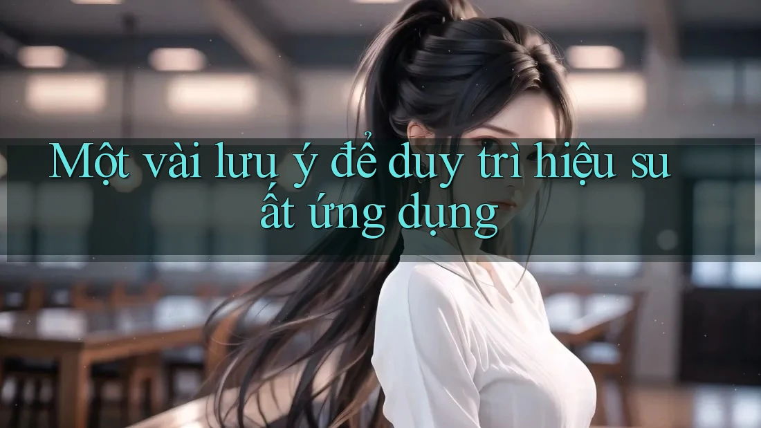 Một vài lưu ý để duy trì hiệu suất ứng dụng