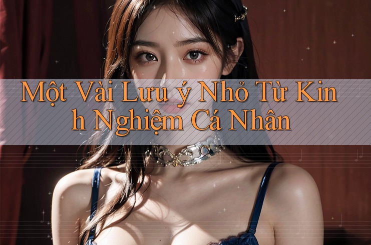 Một vài lưu ý nhỏ từ kinh nghiệm cá nhân