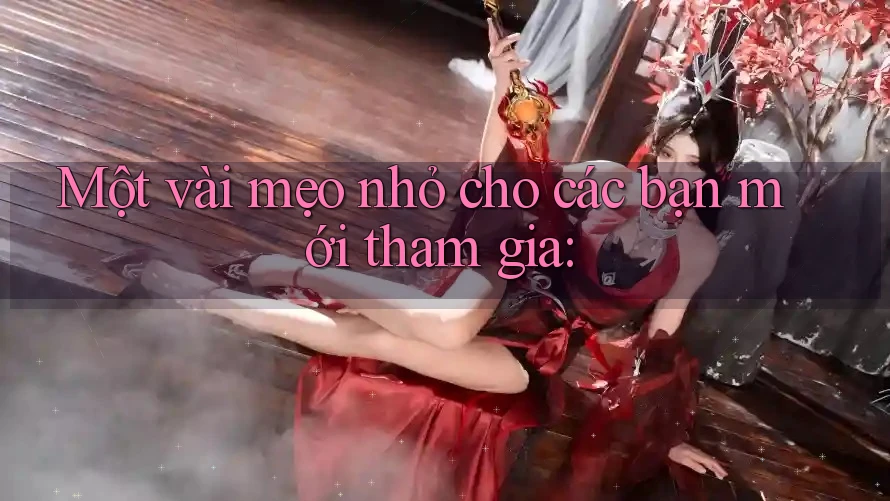 Một vài mẹo nhỏ cho các bạn mới tham gia: