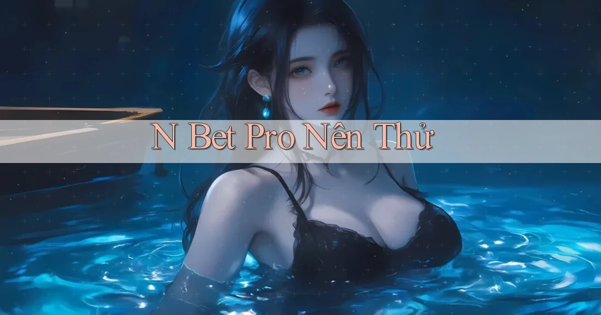 n bet pro nên thử