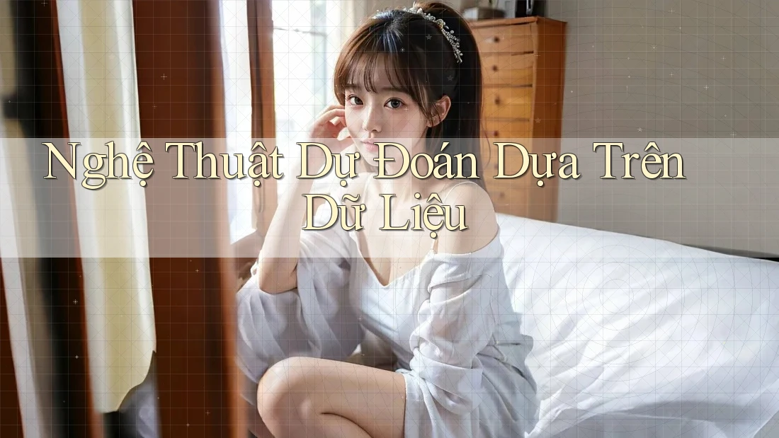 Nghệ Thuật Dự Đoán Dựa Trên Dữ Liệu