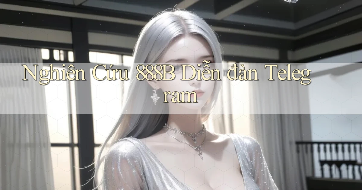 nghiên cứu 888b diễn đàn telegram
