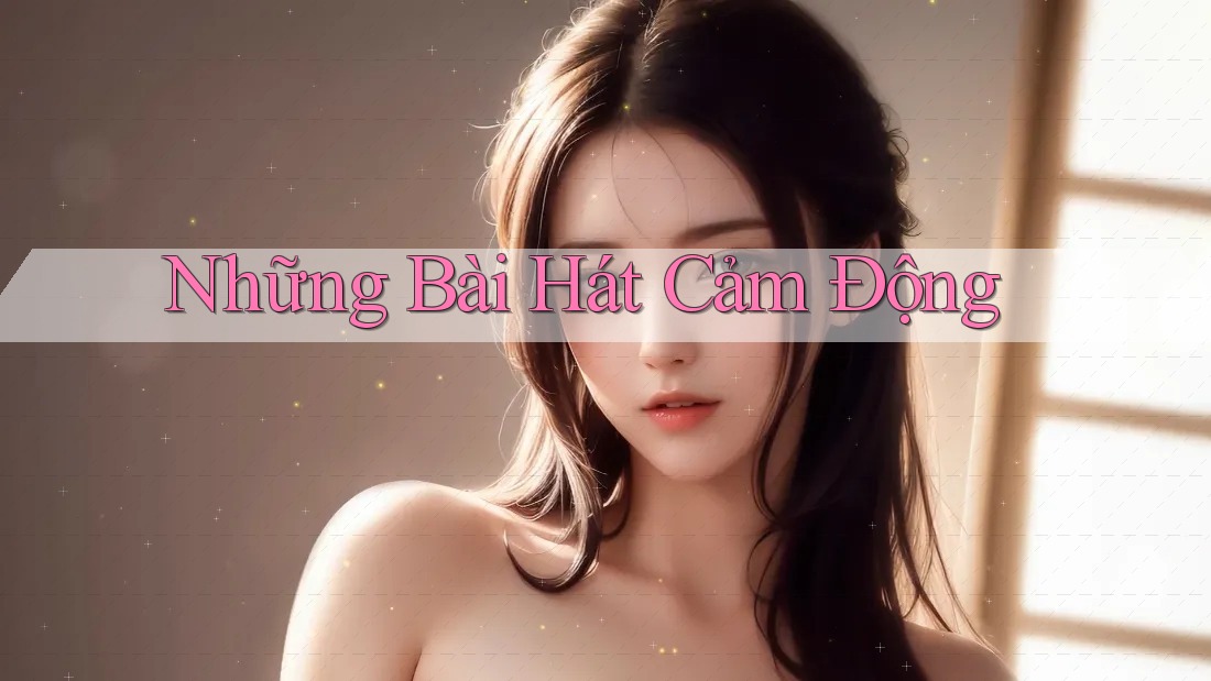Những Bài Hát Cảm Động