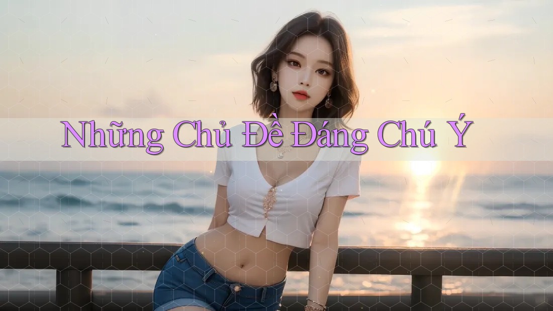 Những Chủ Đề Đáng Chú Ý
