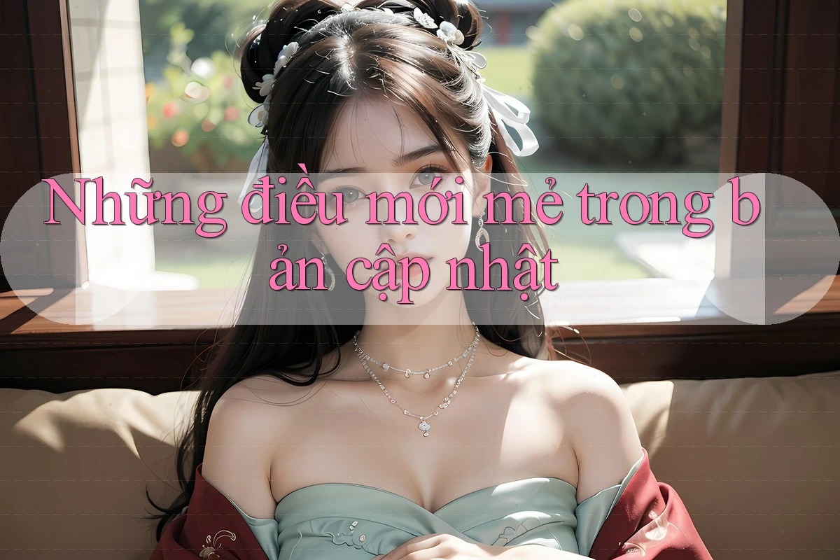 Những điều mới mẻ trong bản cập nhật Những điều mới mẻ trong bản cập nhật