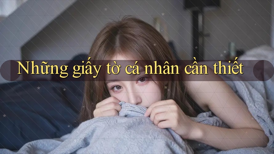 Những giấy tờ cá nhân cần thiết