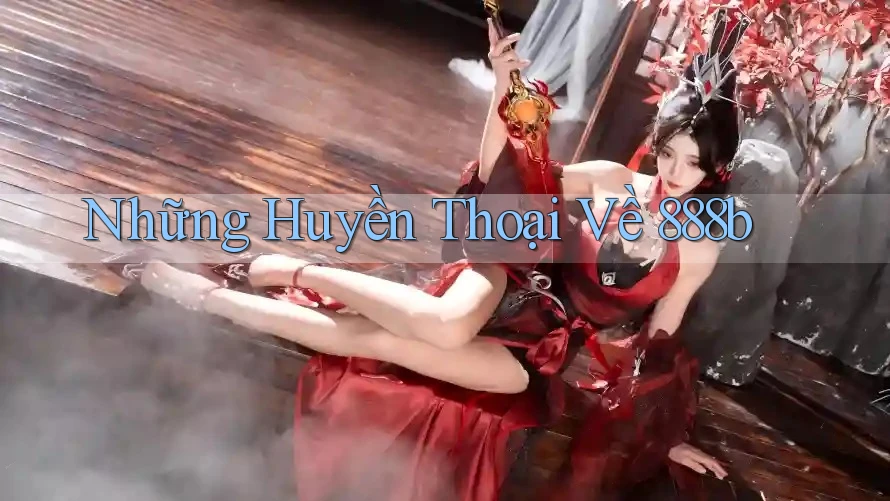 Những Huyền Thoại Về 888b