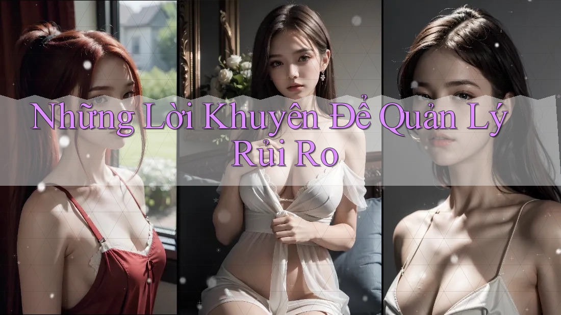 Những Lời Khuyên Để Quản Lý Rủi Ro