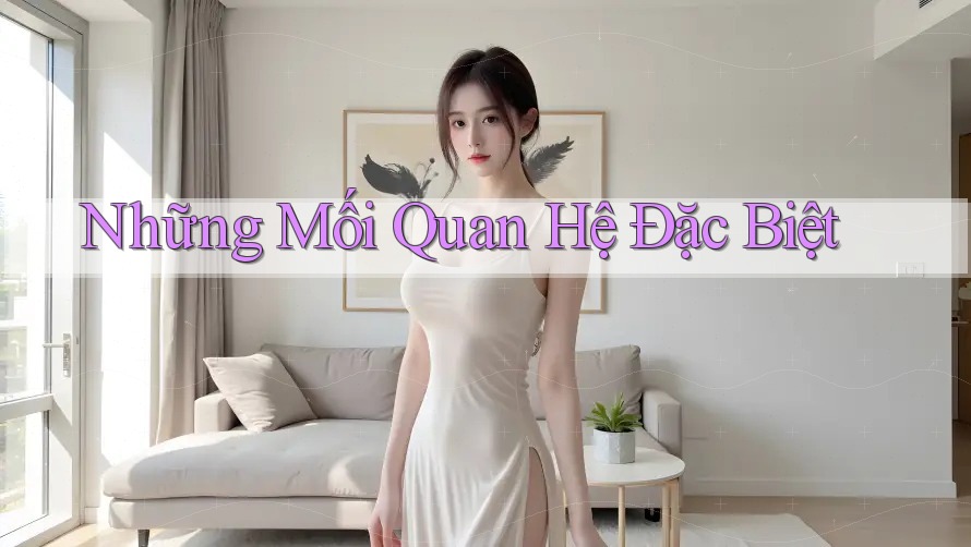 Những Mối Quan Hệ Đặc Biệt