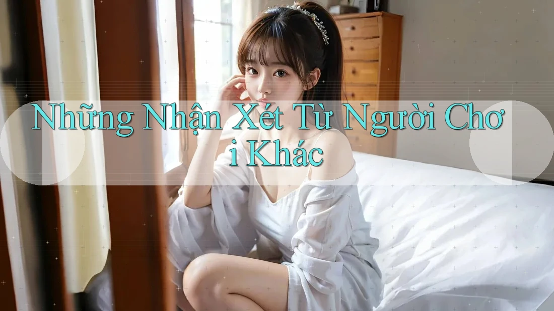 Những Nhận Xét Từ Người Chơi Khác