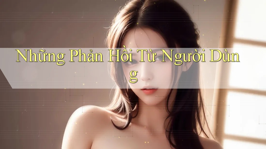 Những Phản Hồi Từ Người Dùng