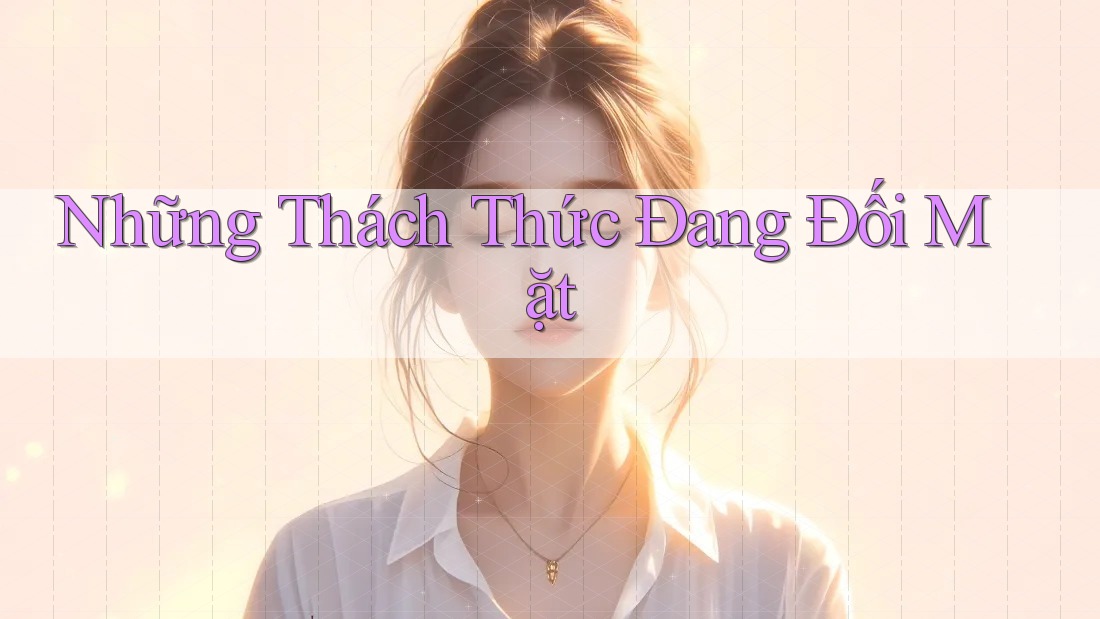 Những Thách Thức Đang Đối Mặt