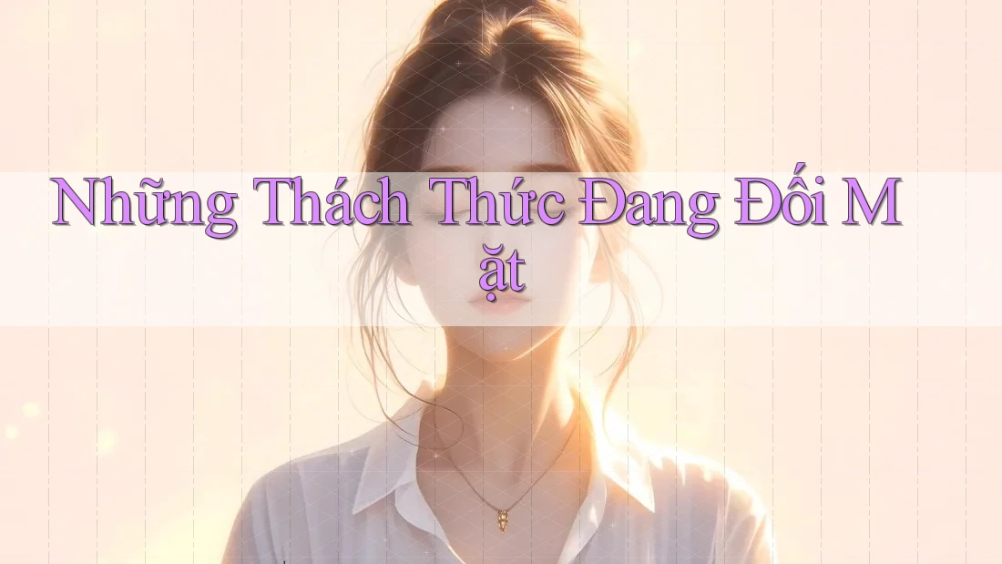 Những Thách Thức Đang Đối Mặt