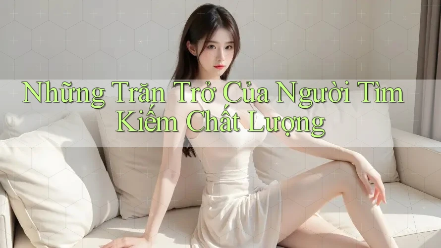 Những Trăn Trở Của Người Tìm Kiếm Chất Lượng