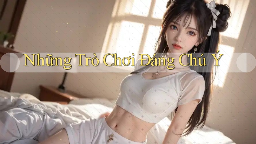 Những Trò Chơi Đáng Chú Ý