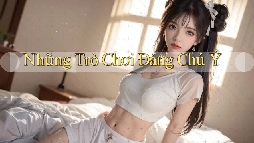 Những Trò Chơi Đáng Chú Ý