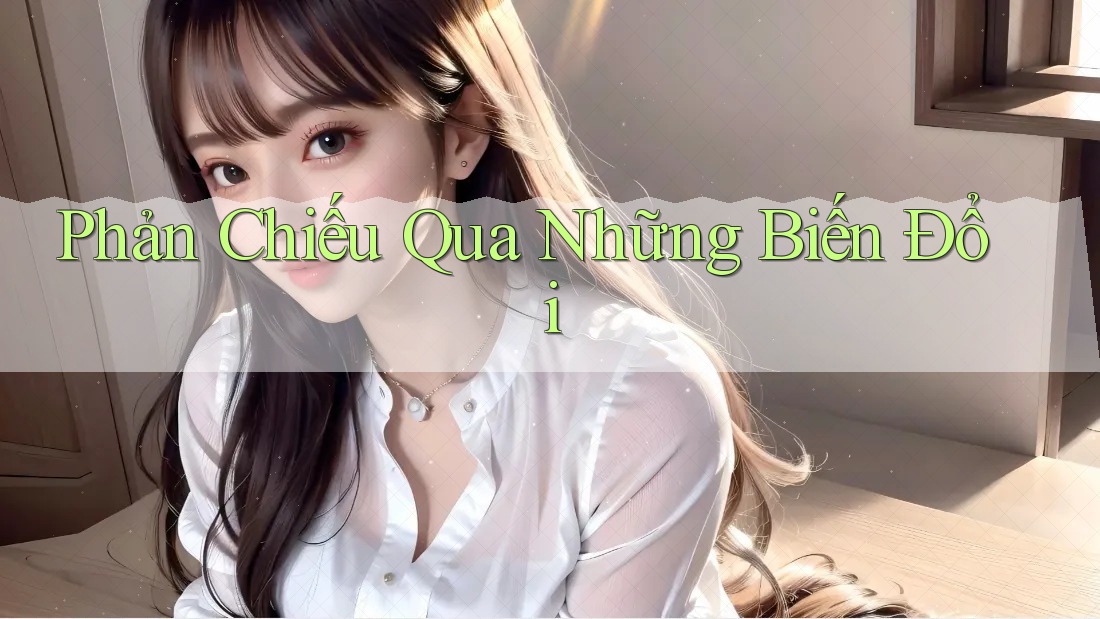 Phản Chiếu Qua Những Biến Đổi