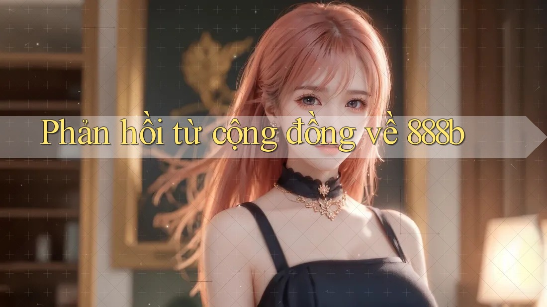 Phản hồi từ cộng đồng về 888b