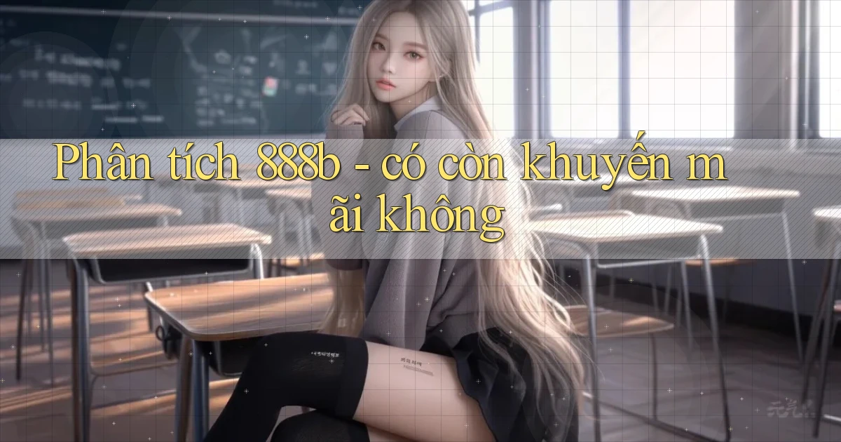 Phân tích 888b   có còn khuyến mãi không