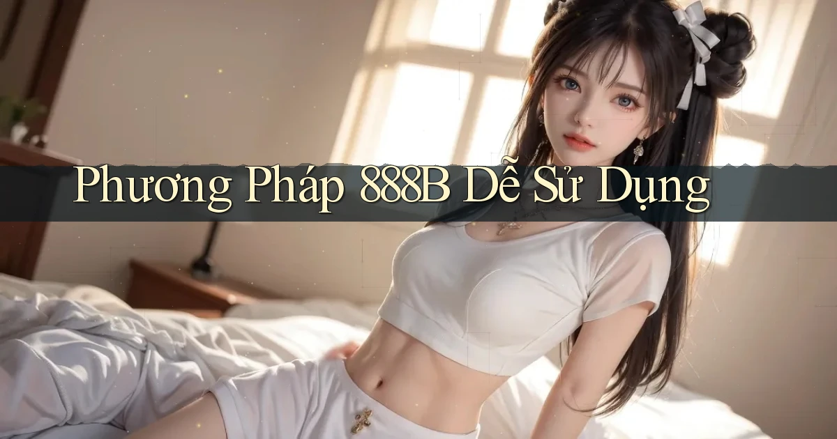 phương pháp 888b dễ sử dụng